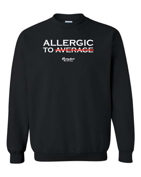 Allergic to Average Sweatshirt