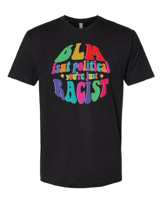 The BLM Isn't Political T-shirt